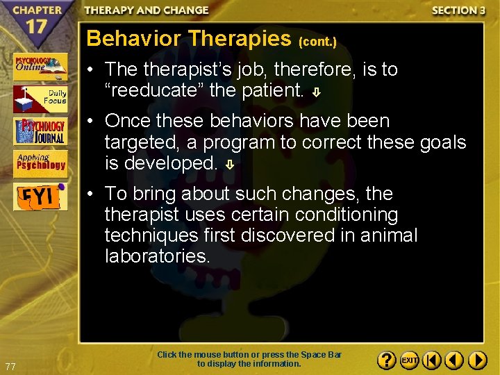 Behavior Therapies (cont. ) • The therapist’s job, therefore, is to “reeducate” the patient.