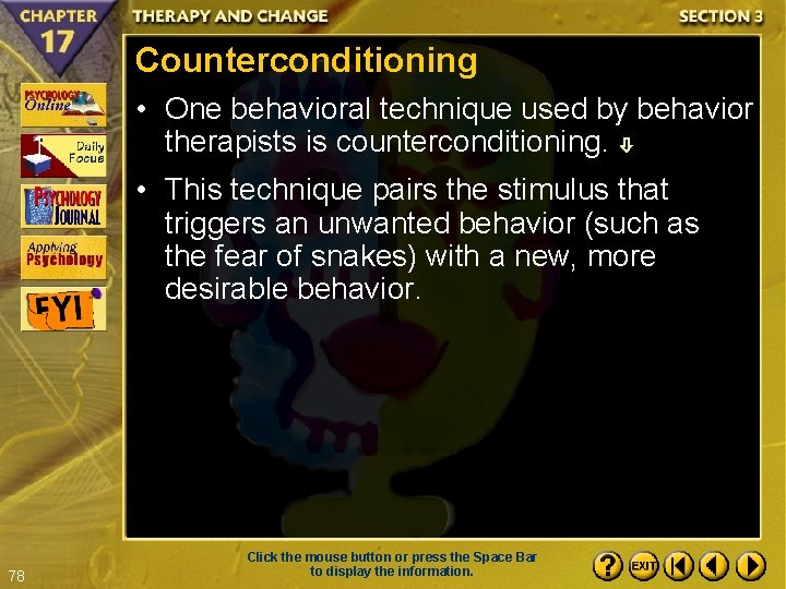 Counterconditioning • One behavioral technique used by behavior therapists is counterconditioning. • This technique