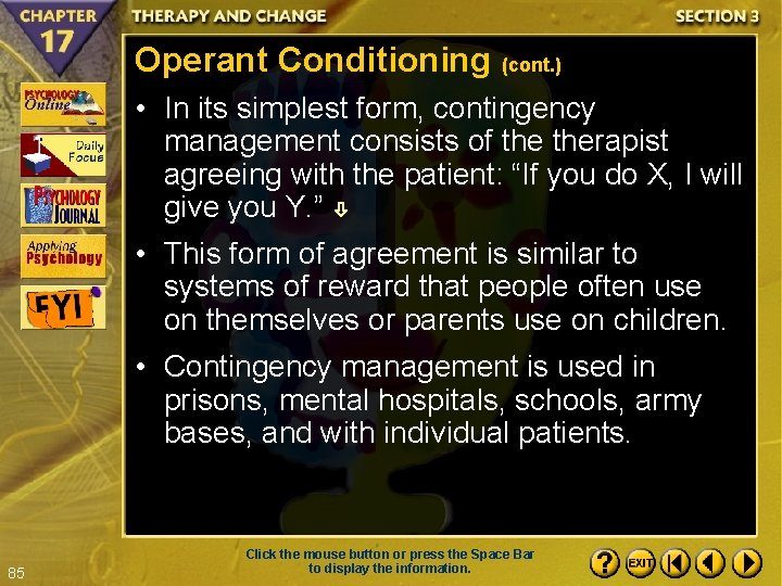 Operant Conditioning (cont. ) • In its simplest form, contingency management consists of therapist