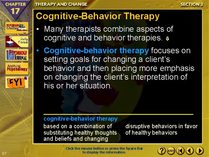 Cognitive-Behavior Therapy • Many therapists combine aspects of cognitive and behavior therapies. • Cognitive-behavior