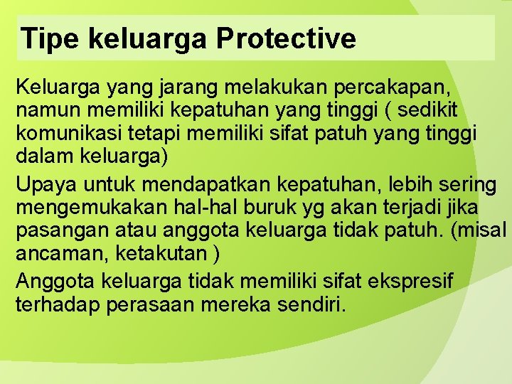 Tipe keluarga Protective Keluarga yang jarang melakukan percakapan, namun memiliki kepatuhan yang tinggi (