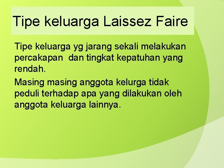 Tipe keluarga Laissez Faire Tipe keluarga yg jarang sekali melakukan percakapan dan tingkat kepatuhan