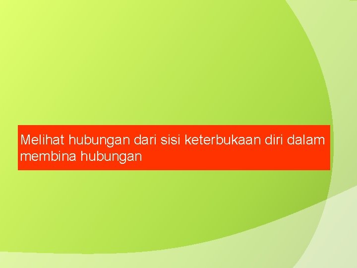 Melihat hubungan dari sisi keterbukaan diri dalam membina hubungan 
