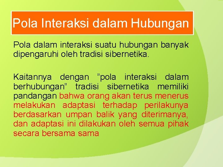 Pola Interaksi dalam Hubungan Pola dalam interaksi suatu hubungan banyak dipengaruhi oleh tradisi sibernetika.