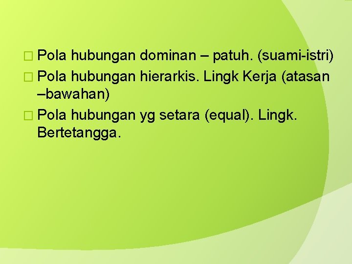 � Pola hubungan dominan – patuh. (suami-istri) � Pola hubungan hierarkis. Lingk Kerja (atasan