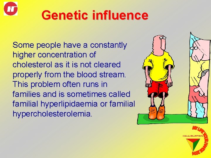 Genetic influence Some people have a constantly higher concentration of cholesterol as it is