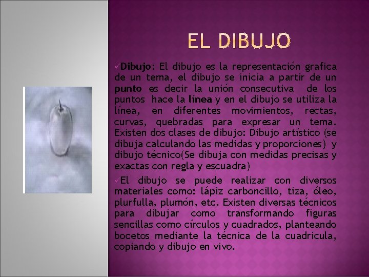 üDibujo: El dibujo es la representación grafica de un tema, el dibujo se inicia