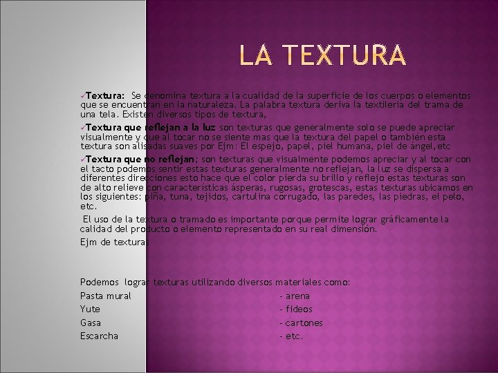 üTextura: Se denomina textura a la cualidad de la superficie de los cuerpos o