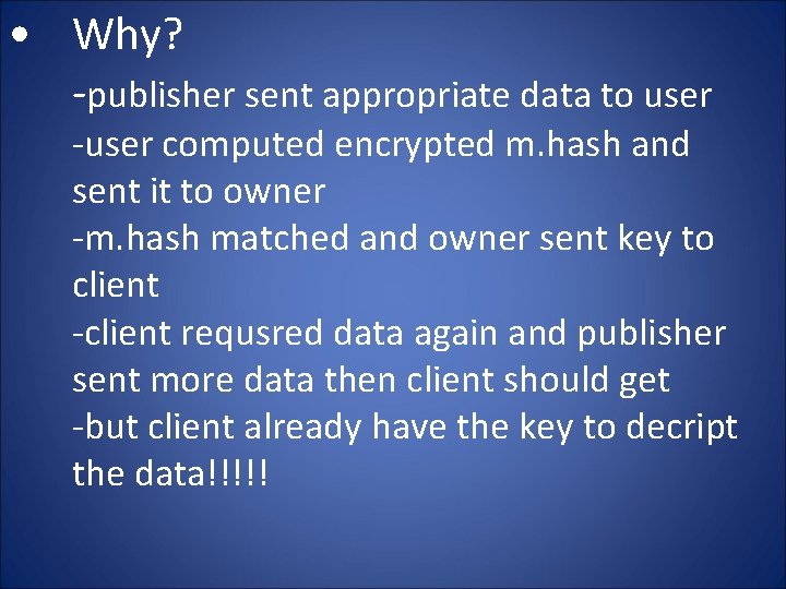  • Why? -publisher sent appropriate data to user -user computed encrypted m. hash