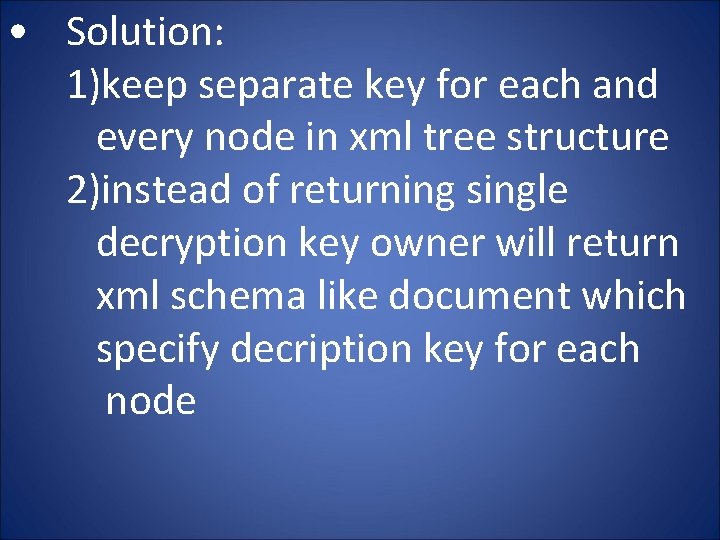  • Solution: 1)keep separate key for each and every node in xml tree