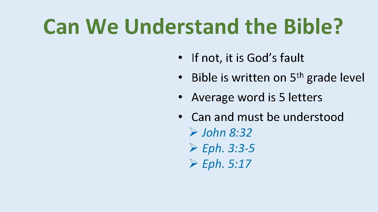 Can We Understand the Bible? • If not, it is God’s fault • Bible