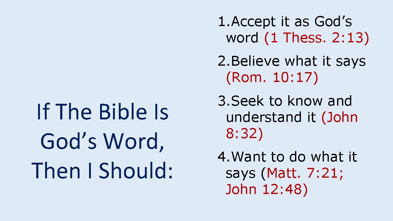 1. Accept it as God’s word (1 Thess. 2: 13) 2. Believe what it