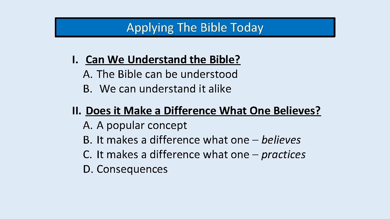 Applying The Bible Today I. Can We Understand the Bible? A. The Bible can