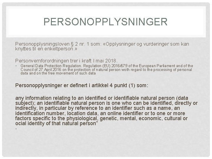 PERSONOPPLYSNINGER Personopplysningsloven § 2 nr. 1 som: «Opplysninger og vurderinger som kan knyttes til
