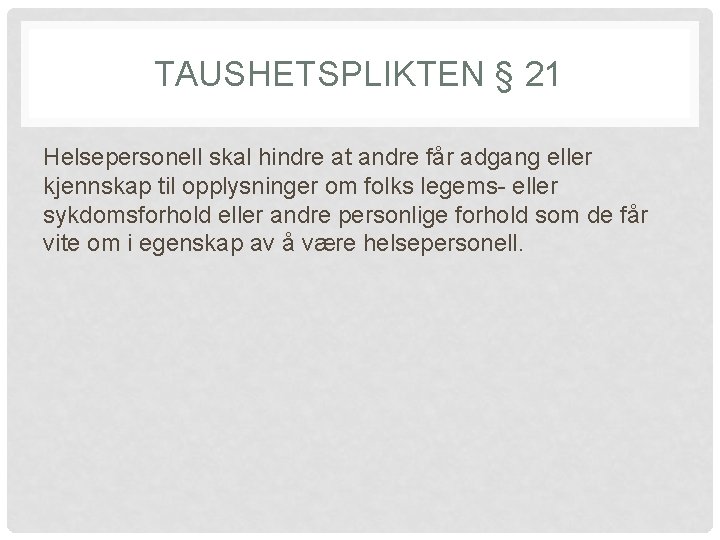 TAUSHETSPLIKTEN § 21 Helsepersonell skal hindre at andre får adgang eller kjennskap til opplysninger