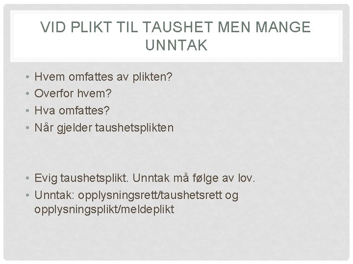 VID PLIKT TIL TAUSHET MEN MANGE UNNTAK • • Hvem omfattes av plikten? Overfor