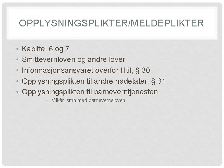 OPPLYSNINGSPLIKTER/MELDEPLIKTER • • • Kapittel 6 og 7 Smittevernloven og andre lover Informasjonsansvaret overfor