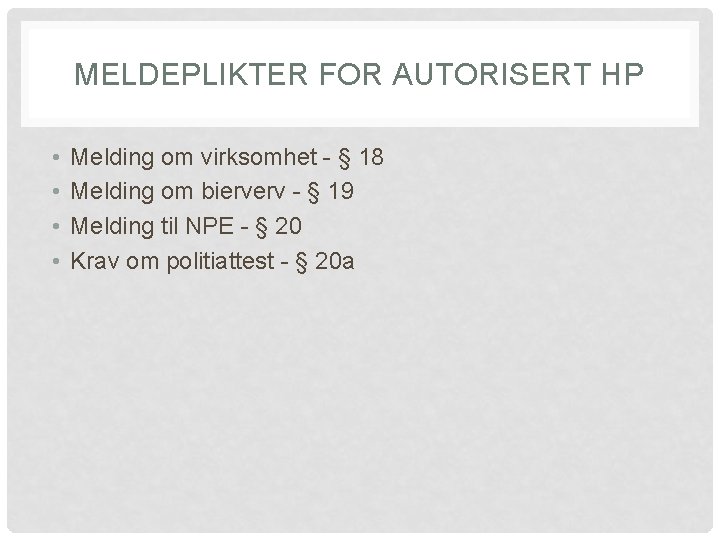 MELDEPLIKTER FOR AUTORISERT HP • • Melding om virksomhet - § 18 Melding om