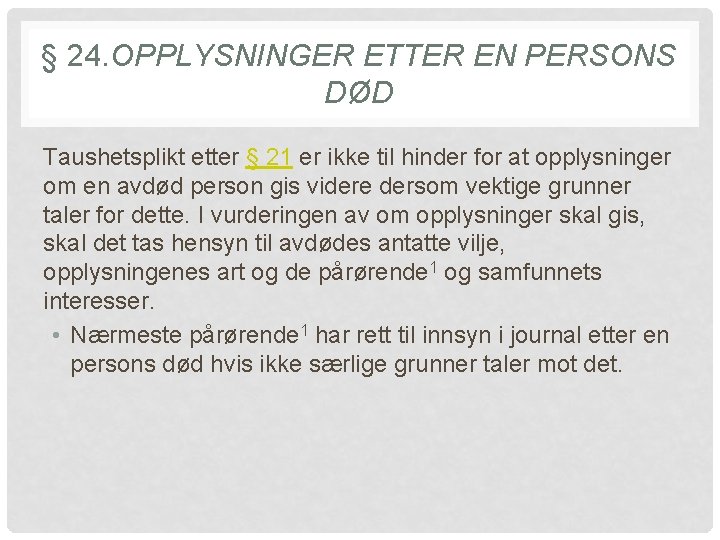 § 24. OPPLYSNINGER ETTER EN PERSONS DØD Taushetsplikt etter § 21 er ikke til