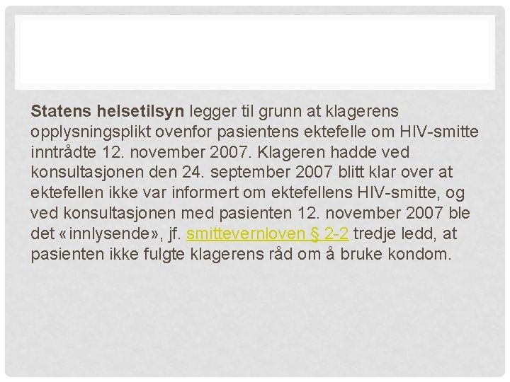 Statens helsetilsyn legger til grunn at klagerens opplysningsplikt ovenfor pasientens ektefelle om HIV-smitte inntrådte