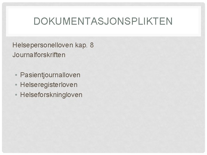 DOKUMENTASJONSPLIKTEN Helsepersonelloven kap. 8 Journalforskriften • Pasientjournalloven • Helseregisterloven • Helseforskningloven 