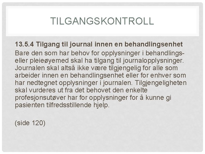 TILGANGSKONTROLL 13. 5. 4 Tilgang til journal innen en behandlingsenhet Bare den som har