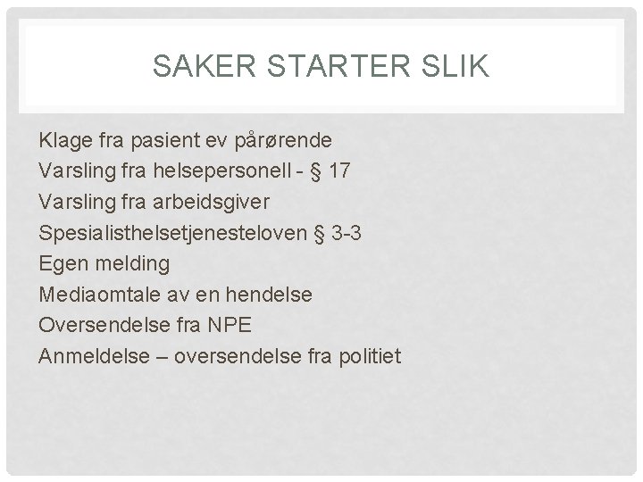 SAKER STARTER SLIK Klage fra pasient ev pårørende Varsling fra helsepersonell - § 17