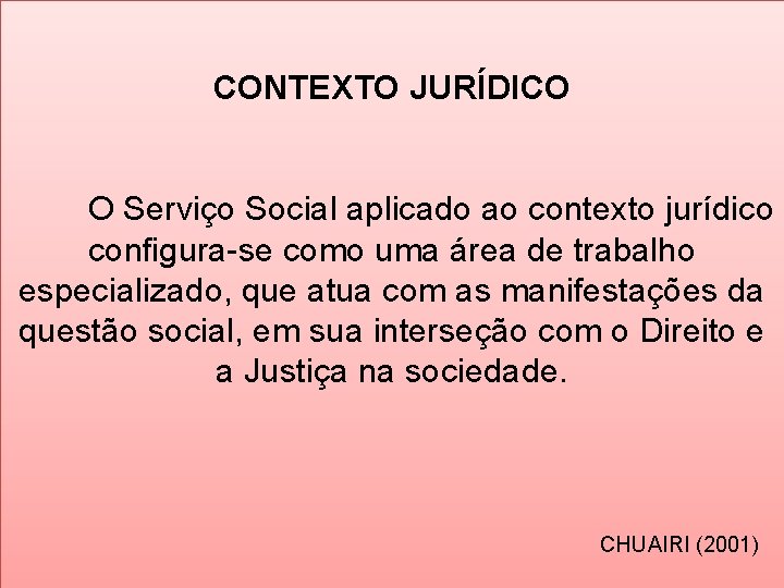 CONTEXTO JURÍDICO O Serviço Social aplicado ao contexto jurídico configura-se como uma área de