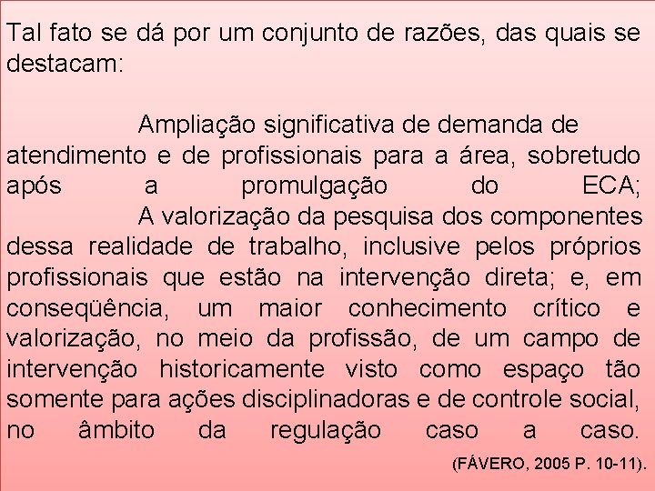 Tal fato se dá por um conjunto de razões, das quais se destacam: Ampliação