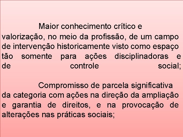 Maior conhecimento crítico e valorização, no meio da profissão, de um campo de intervenção