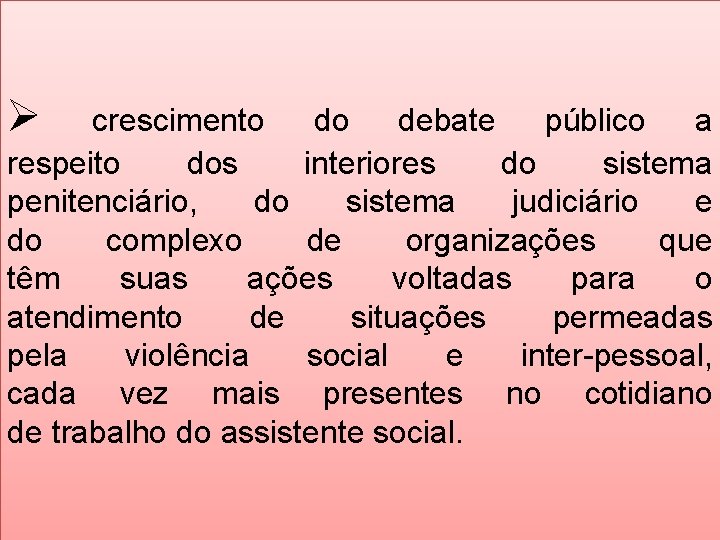 Ø crescimento do debate público a respeito dos interiores do sistema penitenciário, do sistema