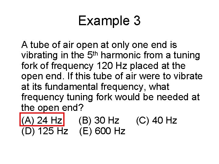 Example 3 A tube of air open at only one end is vibrating in