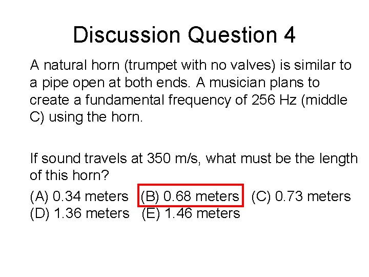 Discussion Question 4 A natural horn (trumpet with no valves) is similar to a