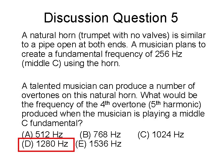 Discussion Question 5 A natural horn (trumpet with no valves) is similar to a