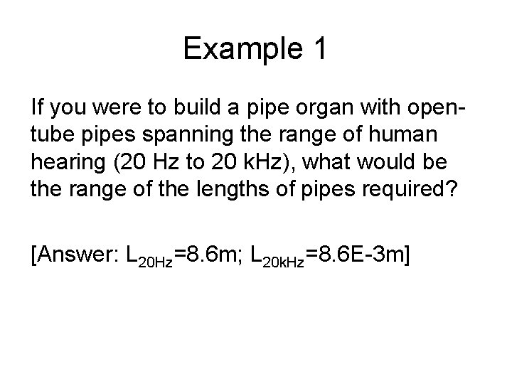 Example 1 If you were to build a pipe organ with opentube pipes spanning