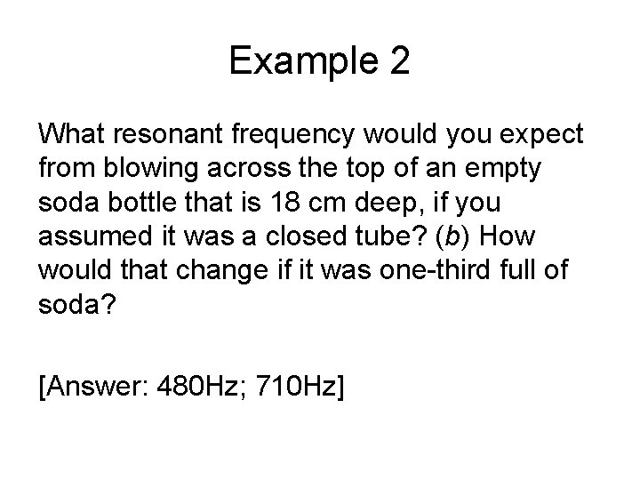 Example 2 What resonant frequency would you expect from blowing across the top of