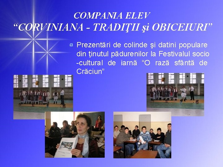 COMPANIA ELEV “CORVINIANA - TRADIŢII şi OBICEIURI” Prezentări de colinde şi datini populare din