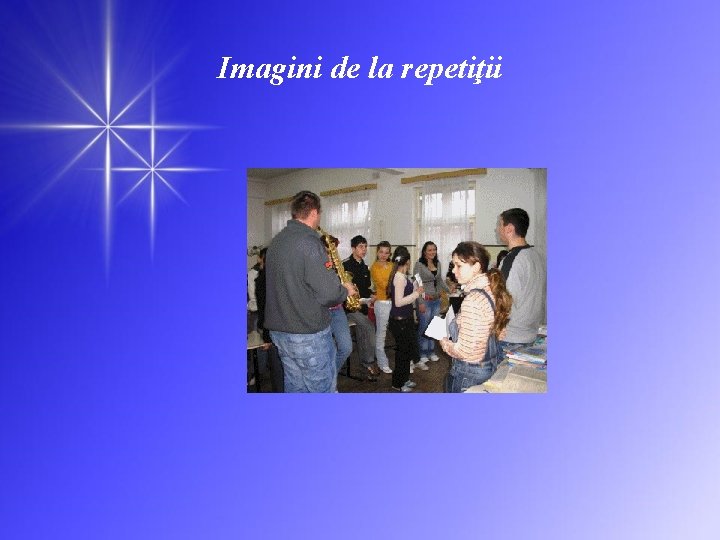 Imagini de la repetiţii 