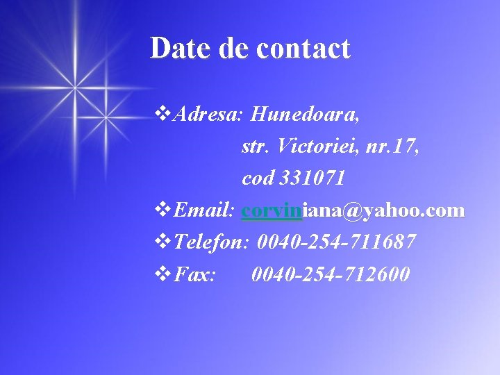 Date de contact v. Adresa: Hunedoara, str. Victoriei, nr. 17, cod 331071 v. Email: