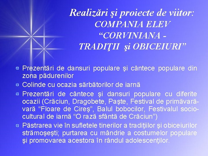 Realizări şi proiecte de viitor: COMPANIA ELEV “CORVINIANA TRADIŢII şi OBICEIURI” Prezentări de dansuri