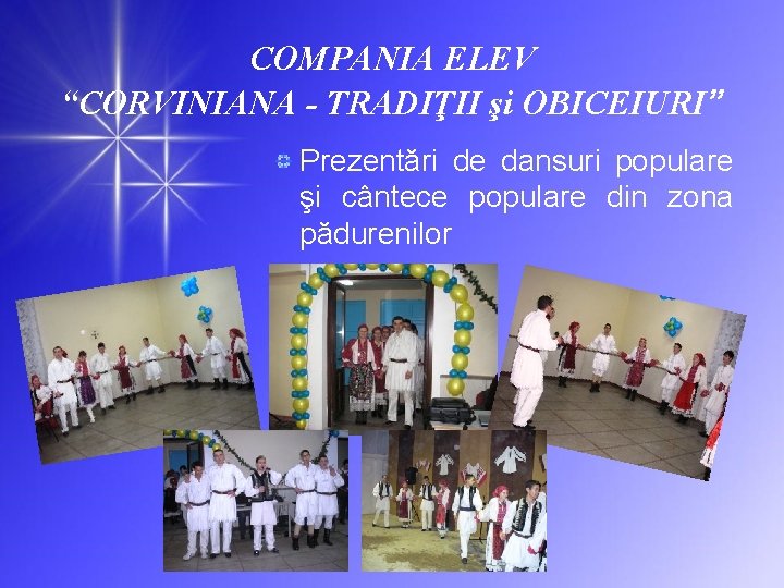 COMPANIA ELEV “CORVINIANA - TRADIŢII şi OBICEIURI” Prezentări de dansuri populare şi cântece populare