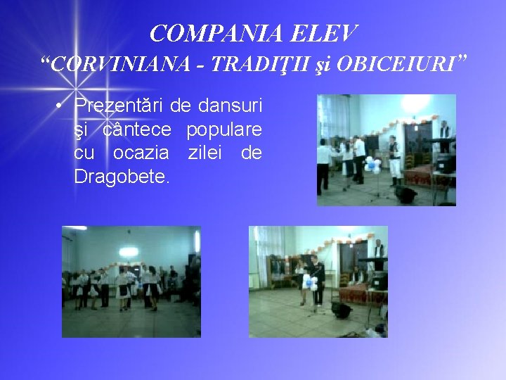 COMPANIA ELEV “CORVINIANA - TRADIŢII şi OBICEIURI” • Prezentări de dansuri şi cântece populare