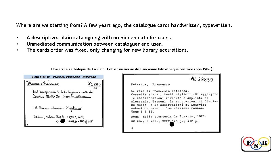 Where are we starting from? A few years ago, the catalogue cards handwritten, typewritten.