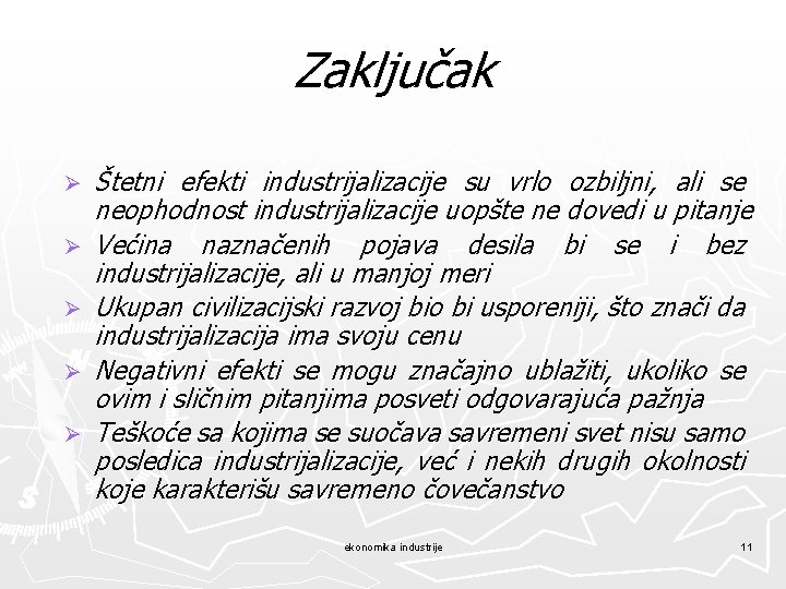 Zaključak Ø Ø Ø Štetni efekti industrijalizacije su vrlo ozbiljni, ali se neophodnost industrijalizacije