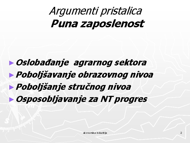 Argumenti pristalica Puna zaposlenost ► Oslobađanje agrarnog sektora ► Poboljšavanje obrazovnog nivoa ► Poboljšanje