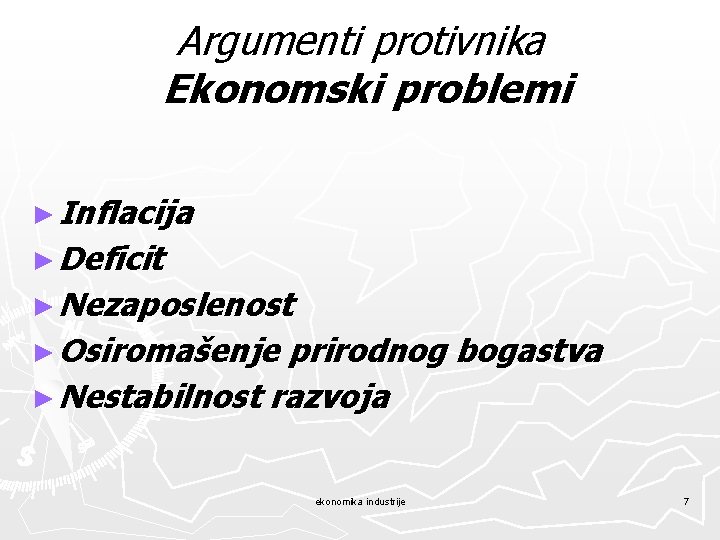 Argumenti protivnika Ekonomski problemi ► Inflacija ► Deficit ► Nezaposlenost ► Osiromašenje prirodnog bogastva