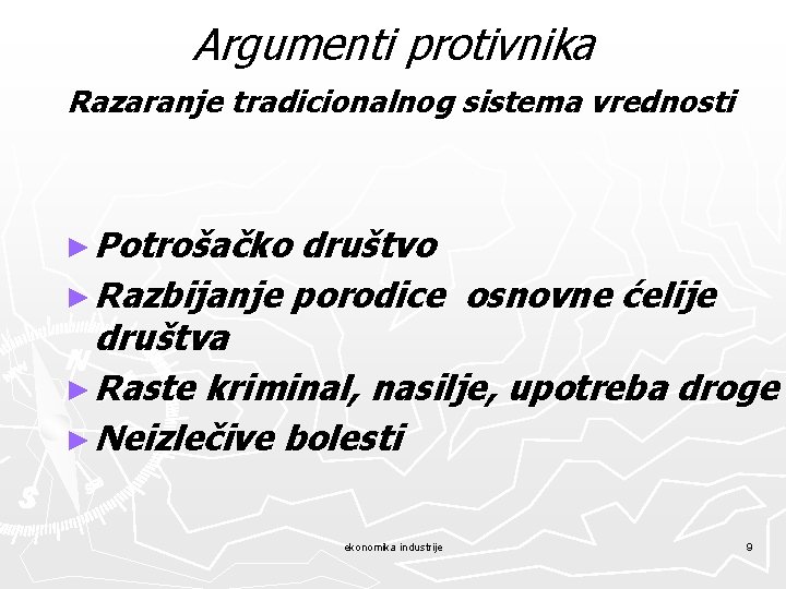 Argumenti protivnika Razaranje tradicionalnog sistema vrednosti ► Potrošačko društvo ► Razbijanje porodice osnovne ćelije