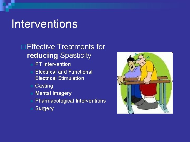 Interventions ¨ Effective Treatments for reducing Spasticity n n n PT Intervention Electrical and