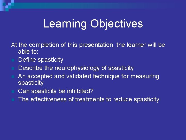 Learning Objectives At the completion of this presentation, the learner will be able to: