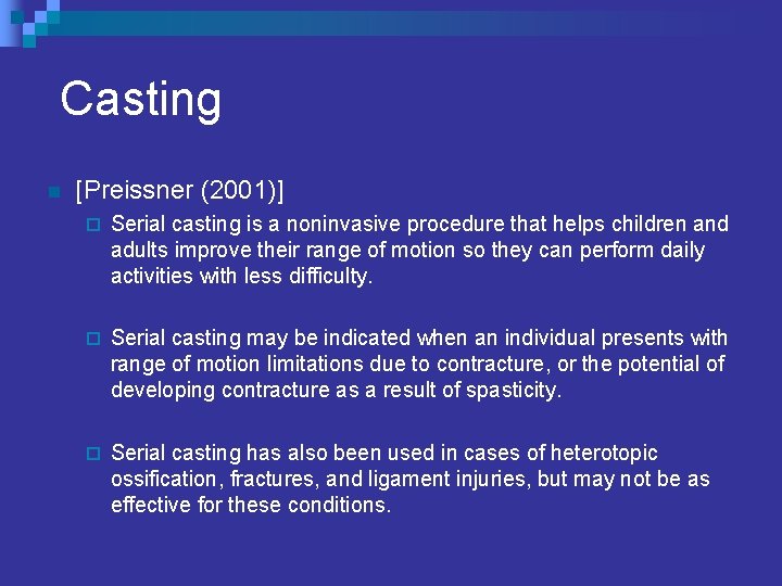  Casting n [Preissner (2001)] ¨ Serial casting is a noninvasive procedure that helps